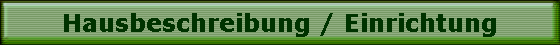 Hausbeschreibung / Einrichtung